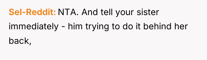 Sel-Reddit NTA. And tell your sister immediately - him trying...
