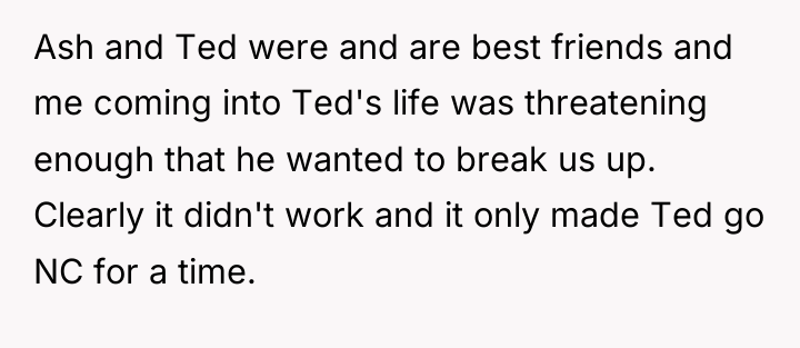 Ash and Ted were and are best friends and me...