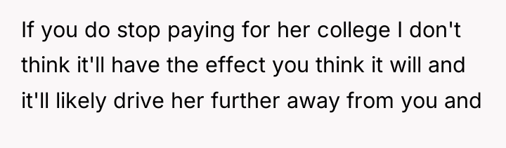 If you do stop paying for her college I don't...