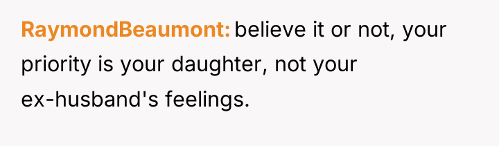 RaymondBeaumont believe it or not, your priority is your daughter,...
