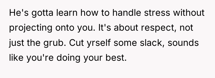 He's gotta learn how to handle stress without projecting onto...