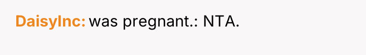 DaisyInc was pregnant.: NTA.