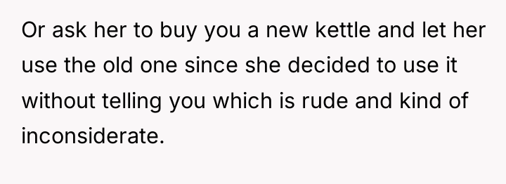 Or ask her to buy you a new kettle and...
