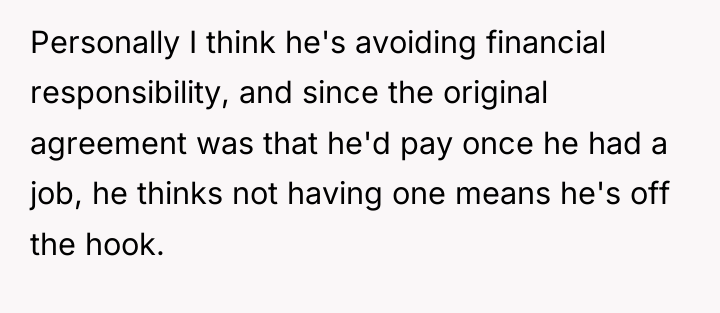 Personally I think he's avoiding financial responsibility, and since the...