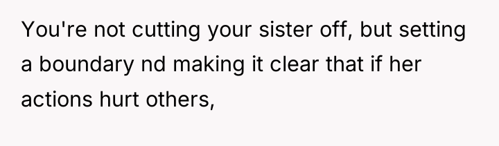 You're not cutting your sister off, but setting a boundary...