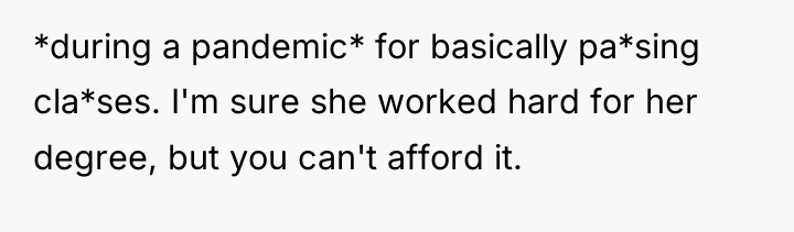 *during a pandemic* for basically pa*sing cla*ses. I'm sure she...