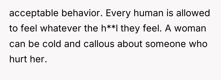 acceptable behavior. Every human is allowed to feel whatever the...