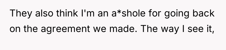 They also think I'm an a*shole for going back on...