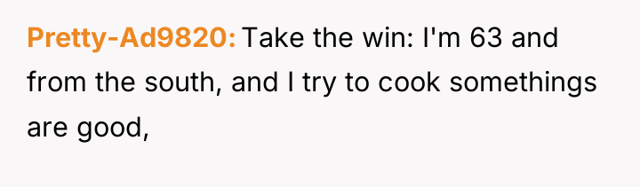 Pretty-Ad9820 Take the win: I'm 63 and from the south,...