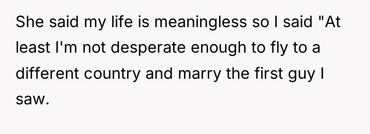 She said my life is meaningless so I said "At...