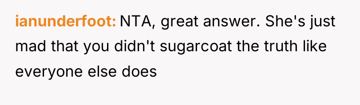 ianunderfoot NTA, great answer. She's just mad that you didn't...
