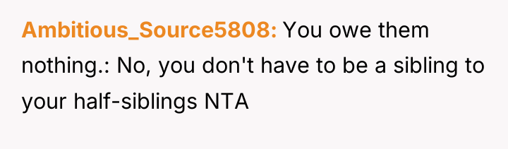 Ambitious_Source5808 You owe them nothing.: No, you don't have to...