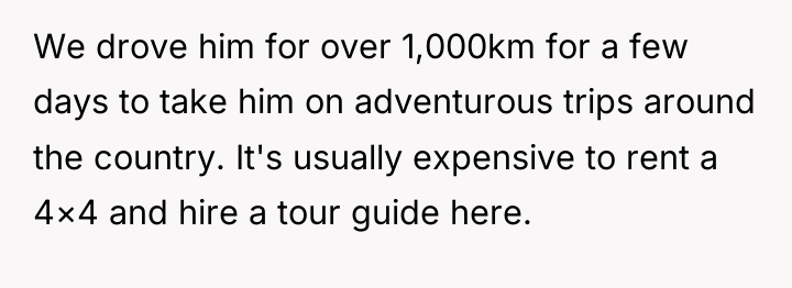 We drove him for over 1,000km for a few days...