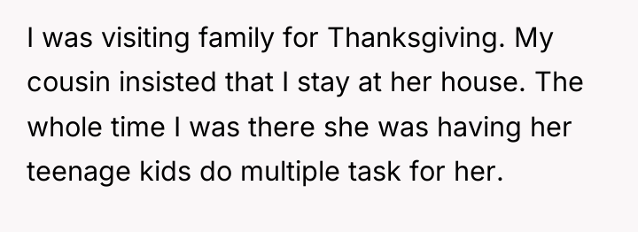 I was visiting family for Thanksgiving. My cousin insisted that...