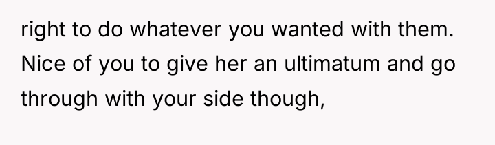 right to do whatever you wanted with them. Nice of...