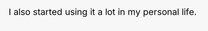 I also started using it a lot in my personal...