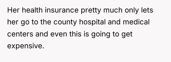 Her health insurance pretty much only lets her go to...