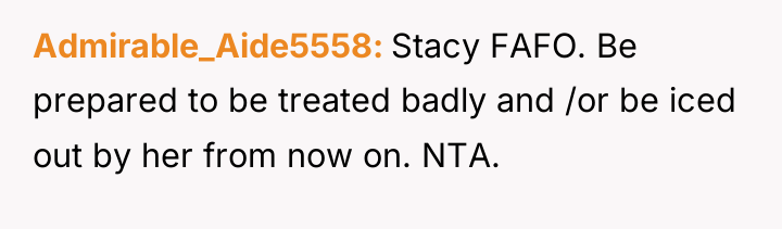 Admirable_Aide5558 Stacy FAFO. Be prepared to be treated badly and...