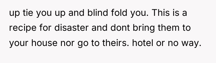 up tie you up and blind fold you. This is...