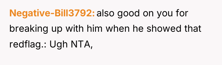 Negative-Bill3792 also good on you for breaking up with him...