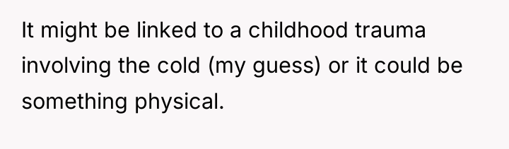 It might be linked to a childhood trauma involving the...