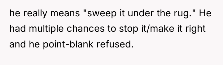 he really means "sweep it under the rug." He had...