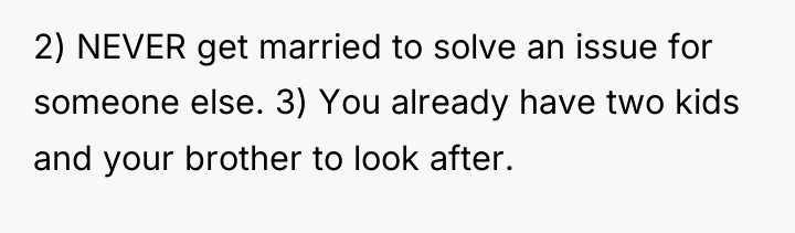 2) NEVER get married to solve an issue for someone...