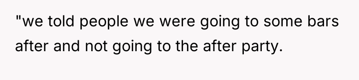 "we told people we were going to some bars after...