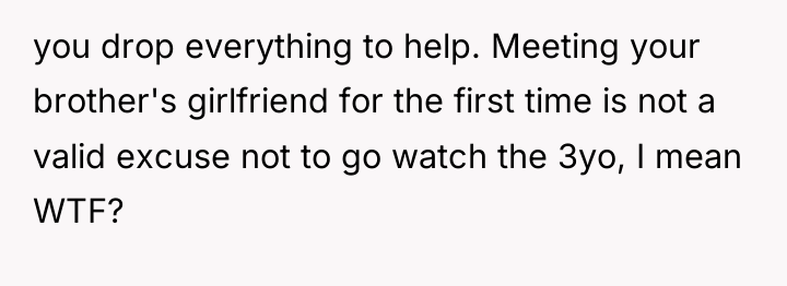 you drop everything to help. Meeting your brother's girlfriend for...