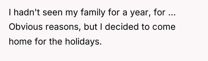 I hadn't seen my family for a year, for ......