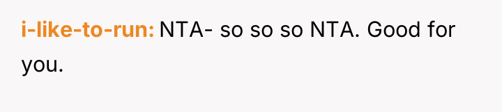 i-like-to-run NTA- so so so NTA. Good for you.