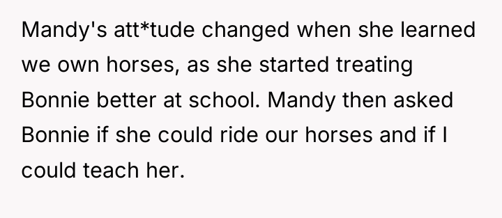 Mandy's att*tude changed when she learned we own horses, as...