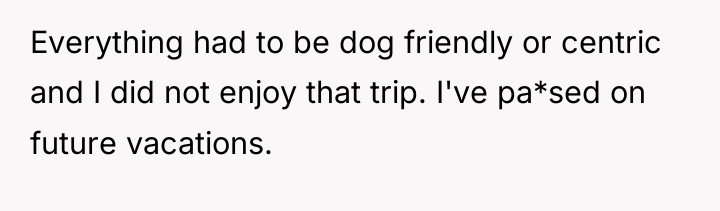 Everything had to be dog friendly or centric and I...