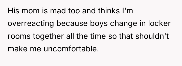 His mom is mad too and thinks I'm overreacting because...