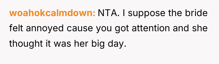 woahokcalmdown NTA. I suppose the bride felt annoyed cause you...