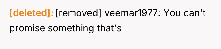 [deleted] [removed] veemar1977: You can't promise something that's