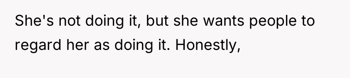 She's not doing it, but she wants people to regard...