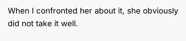 When I confronted her about it, she obviously did not...