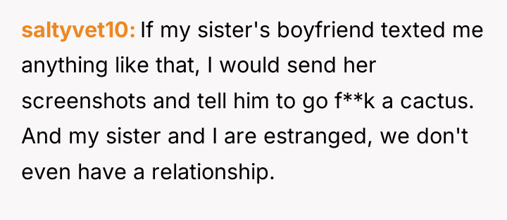 saltyvet10 If my sister's boyfriend texted me anything like that,...