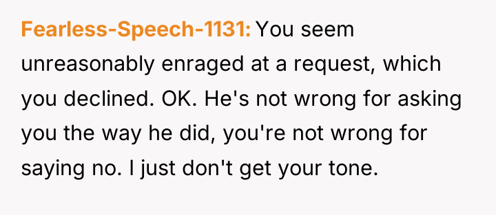 Fearless-Speech-1131 You seem unreasonably enraged at a request, which you...