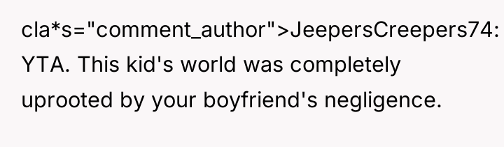 cla*s="comment_author">JeepersCreepers74: YTA. This kid's world was completely uprooted by your...