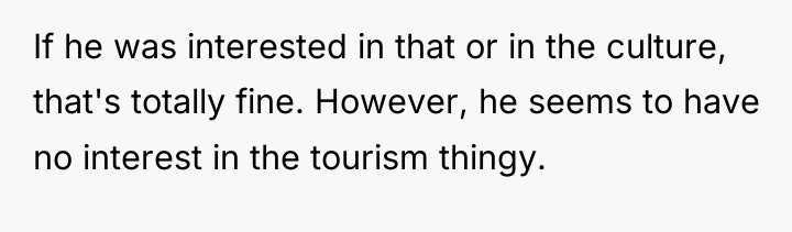 If he was interested in that or in the culture,...
