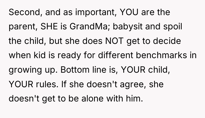 Second, and as important, YOU are the parent, SHE is...