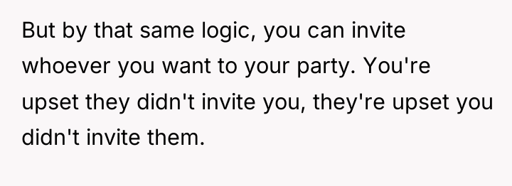 But by that same logic, you can invite whoever you...