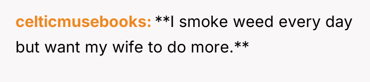 celticmusebooks **I smoke weed every day but want my wife...
