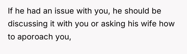 If he had an issue with you, he should be...