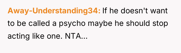 Away-Understanding34 If he doesn't want to be called a psycho...