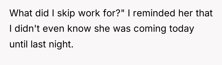 What did I skip work for?" I reminded her that...