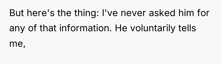 But here's the thing: I've never asked him for any...