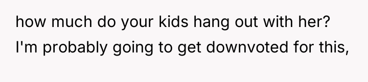 how much do your kids hang out with her? I'm...